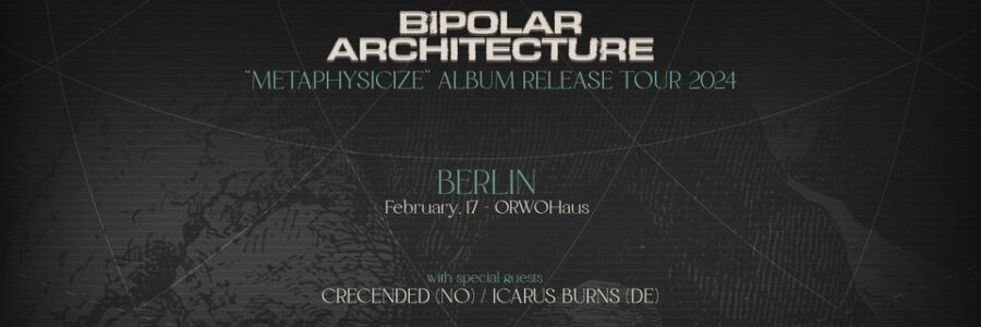 BIPOLAR ARCHITECTURE (DE) “Metaphysicize” Album Release Show + CRECENDED (NO) + ICARUS BURNS (DE)